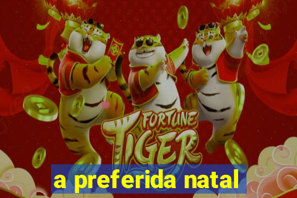 a preferida natal